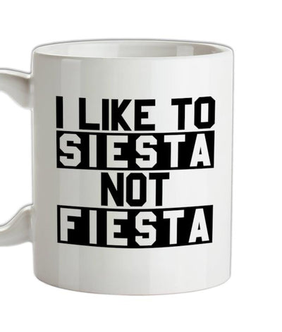 I Like To Siesta Not Fiesta Ceramic Mug