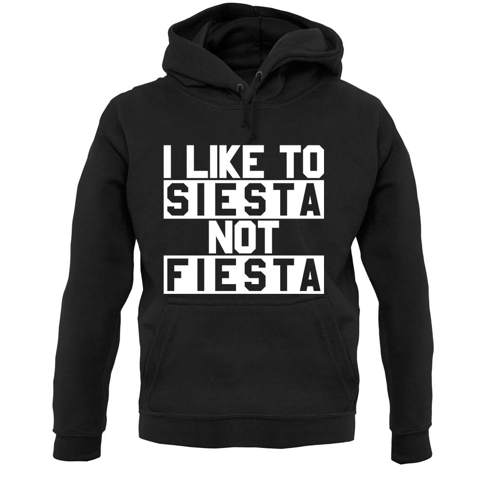 I Like To Siesta Not Fiesta Unisex Hoodie