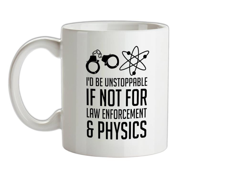 I'd Be Unstoppable If Not For Physics Ceramic Mug