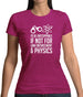 I'd Be Unstoppable If Not For Physics Womens T-Shirt