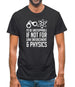 I'd Be Unstoppable If Not For Physics Mens T-Shirt