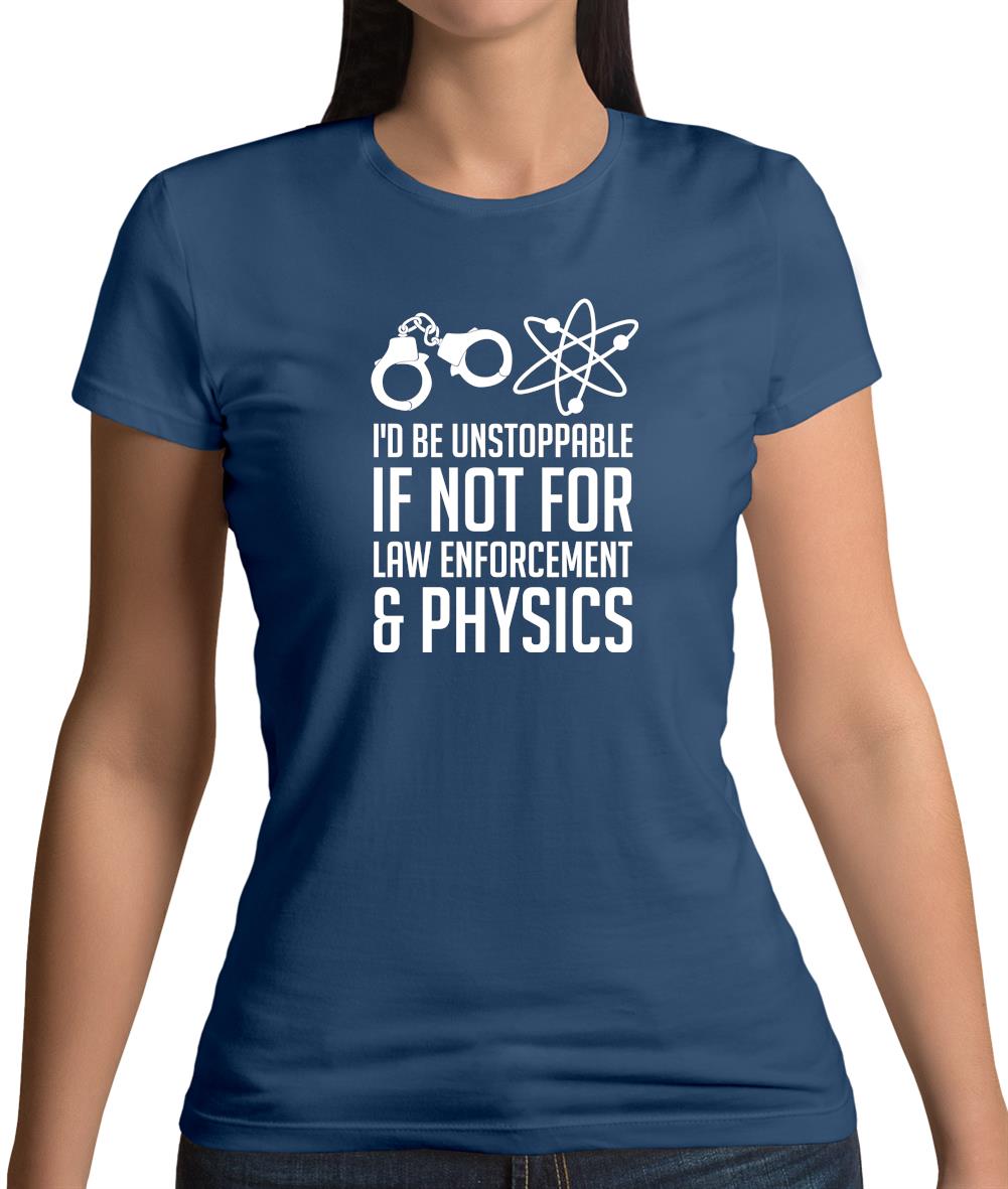 I'd Be Unstoppable If Not For Physics Womens T-Shirt
