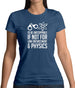 I'd Be Unstoppable If Not For Physics Womens T-Shirt