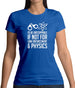 I'd Be Unstoppable If Not For Physics Womens T-Shirt