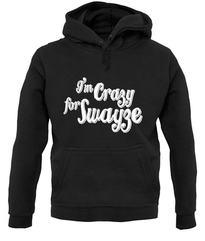 I'm Crazy For Swayze unisex hoodie