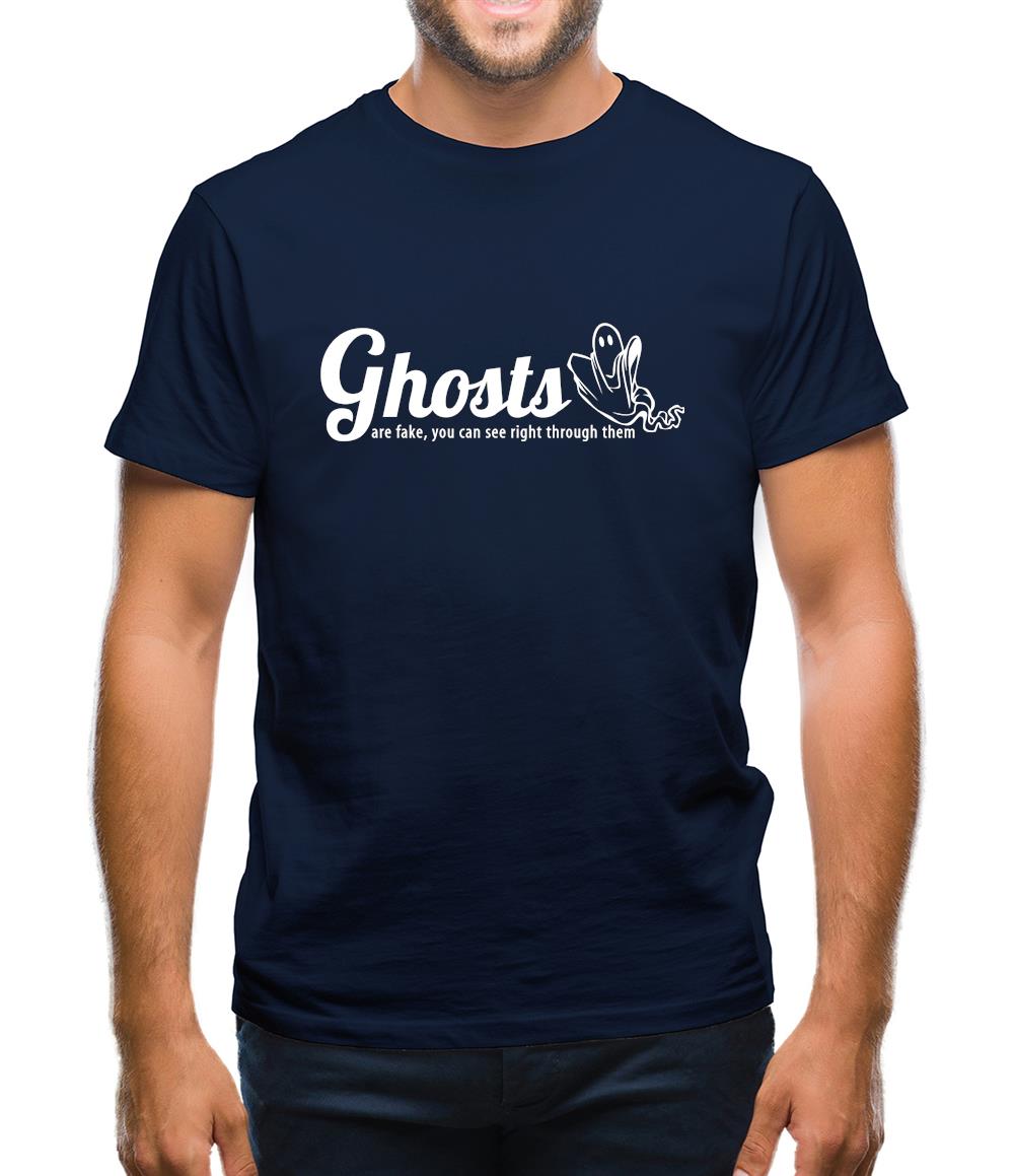 Ghosts are fake you can see right through them Mens T-Shirt