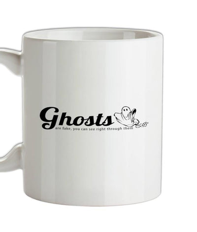 Ghosts are fake you can see right through them Ceramic Mug