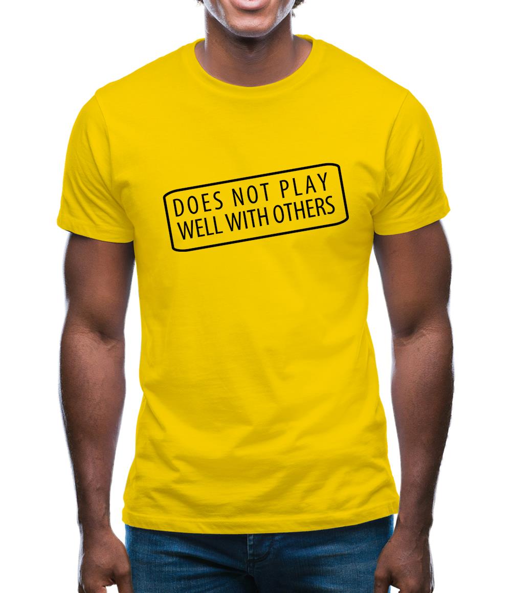 Does Not Play Well With Others Mens T-Shirt