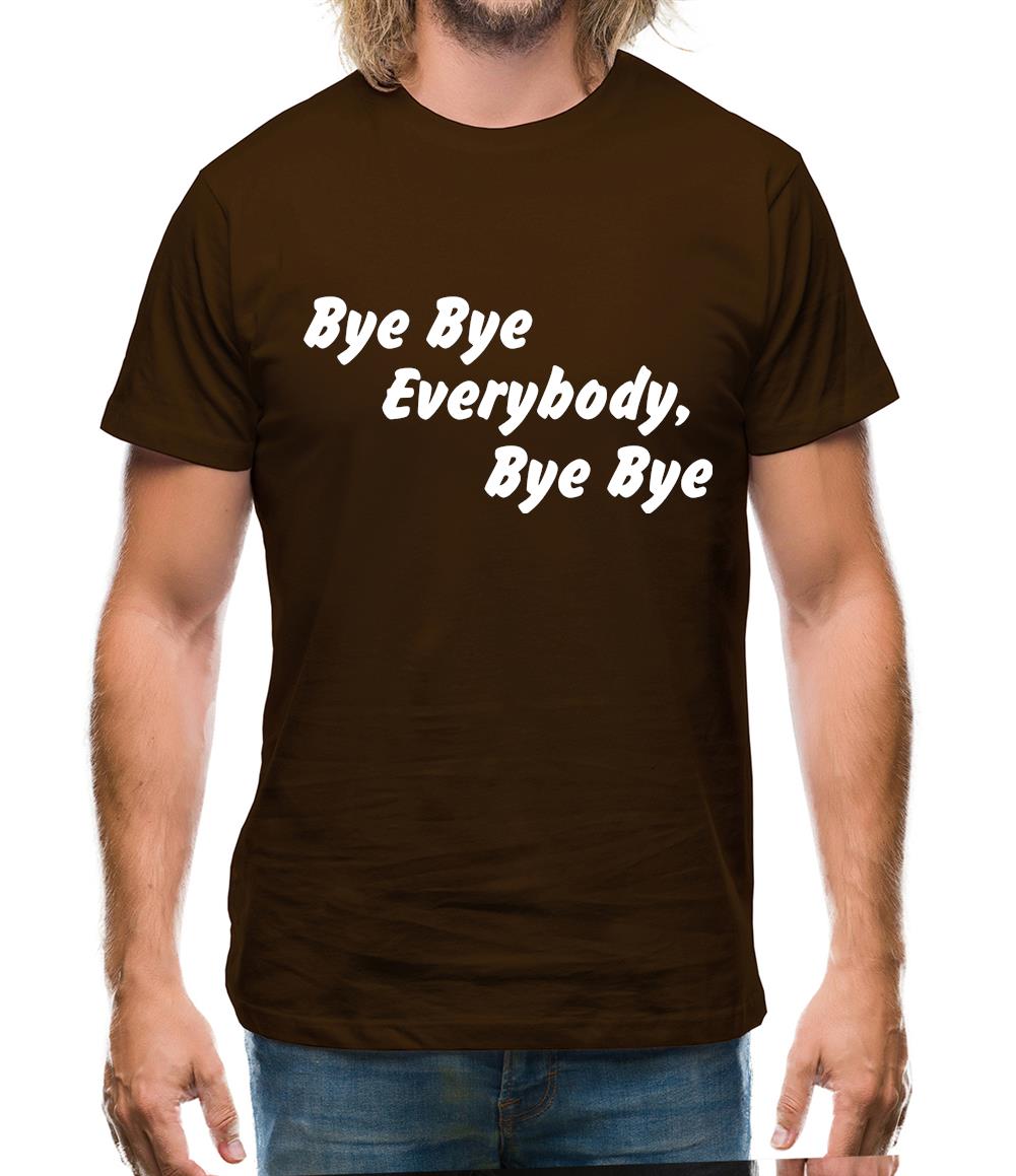 bye bye everybody, bye, bye Mens T-Shirt