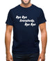 bye bye everybody, bye, bye Mens T-Shirt
