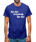 bye bye everybody, bye, bye Mens T-Shirt
