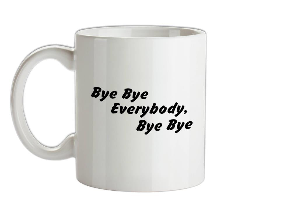 bye bye everybody, bye, bye Ceramic Mug