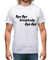 bye bye everybody, bye, bye Mens T-Shirt