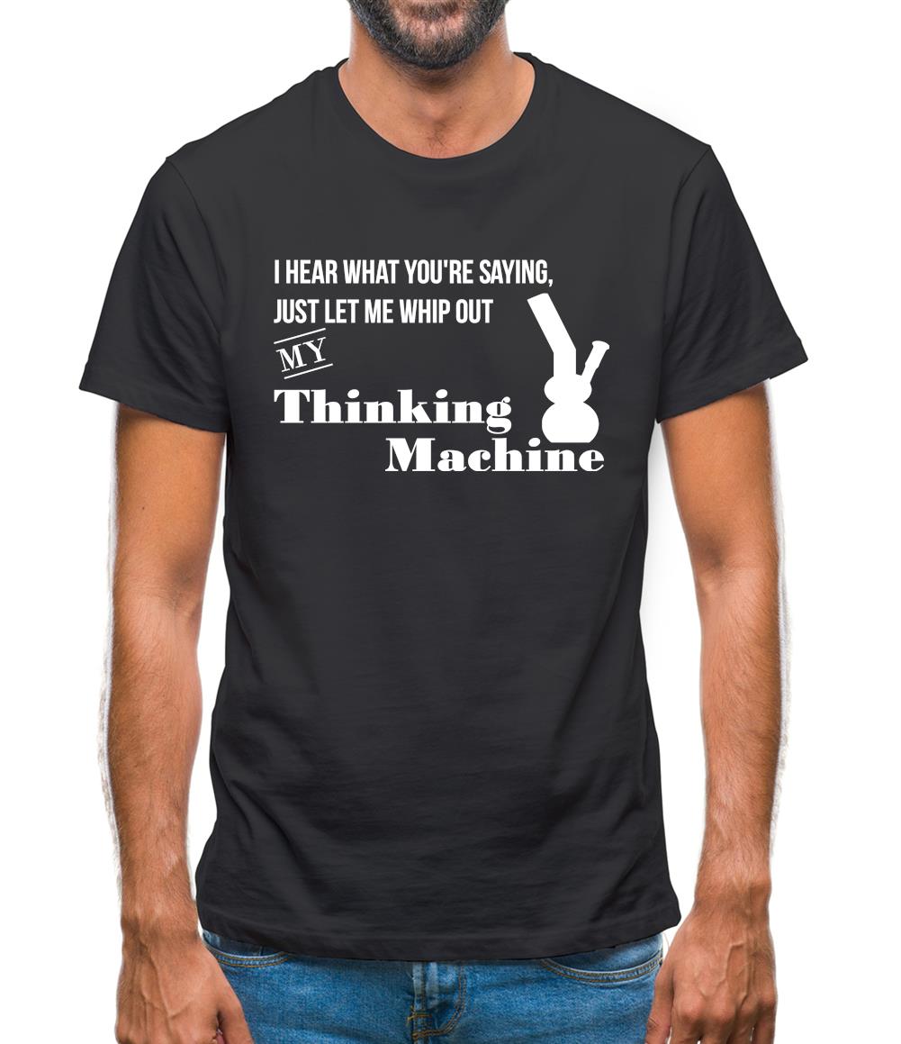 I hear what you're saying- let me whip out my thinking machine Mens T-Shirt