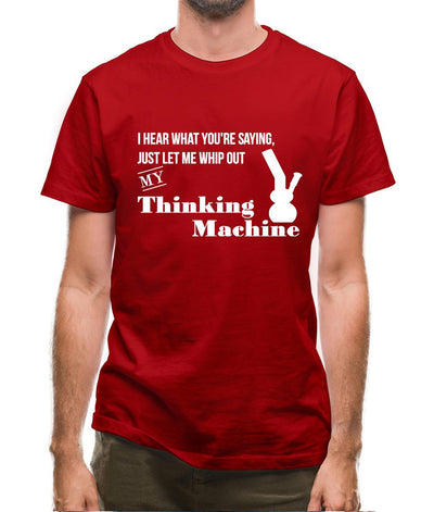 I hear what you're saying- let me whip out my thinking machine Mens T-Shirt