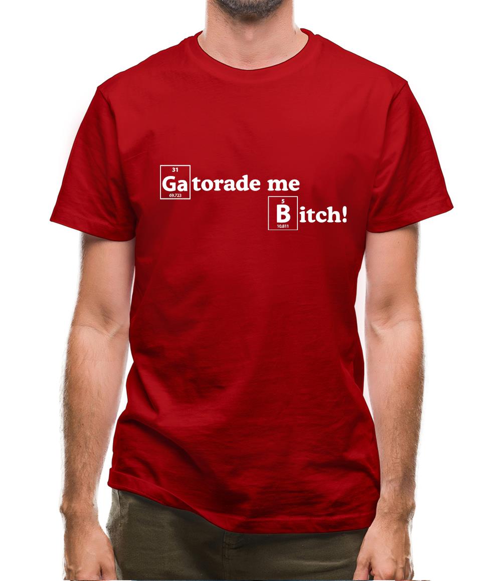 Gatorade me Bitch Mens T-Shirt