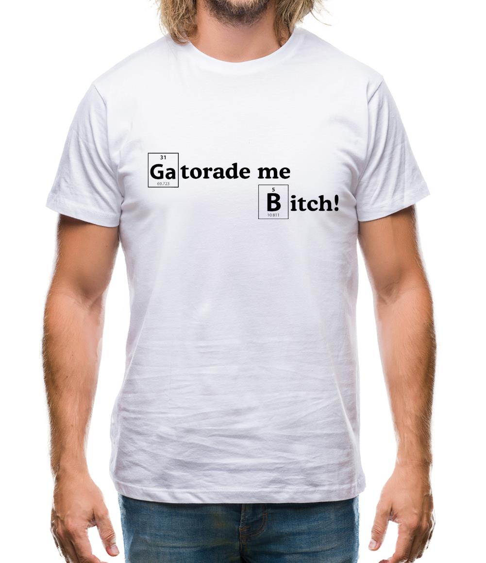 Gatorade me Bitch Mens T-Shirt