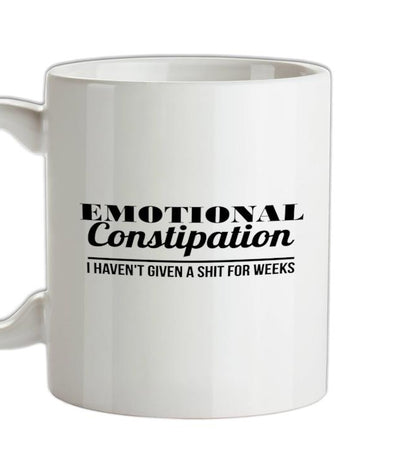 Emotional Constipation - I haven't given a shit for Weeks! Ceramic Mug
