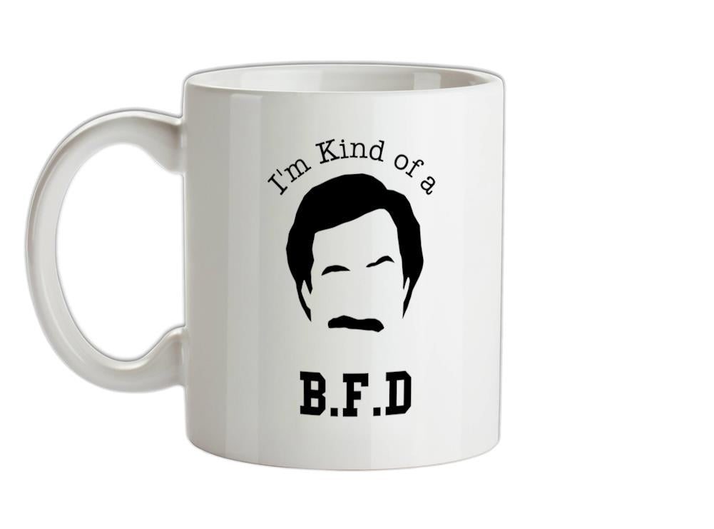 I'm kind of a BFD Ceramic Mug