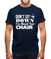 Don't Sit Down I've Moved Your Chair Mens T-Shirt