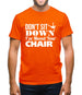 Don't Sit Down I've Moved Your Chair Mens T-Shirt