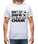 Don't Sit Down I've Moved Your Chair Mens T-Shirt