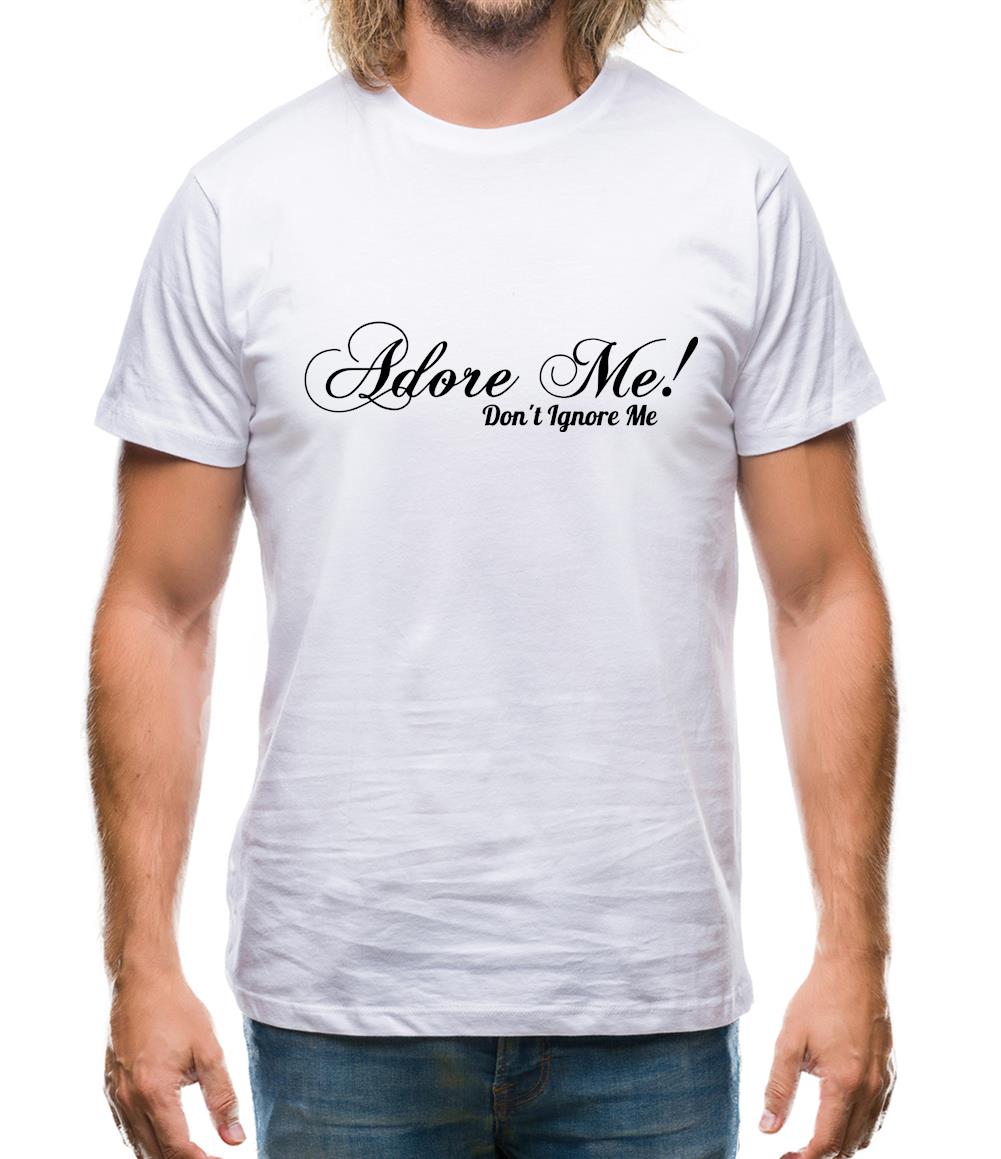 Adore me Don't Ignore Me Mens T-Shirt