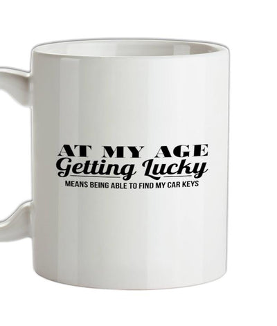 at my age getting lucky means being able to find my car keys Ceramic Mug