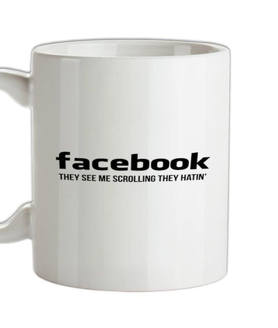 facebook they see me scrolling they hatin' Ceramic Mug