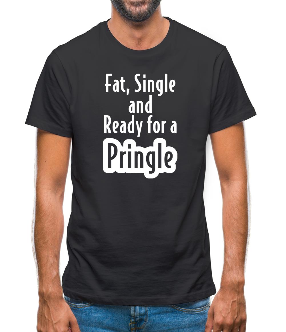 fat single and ready for a pringle Mens T-Shirt