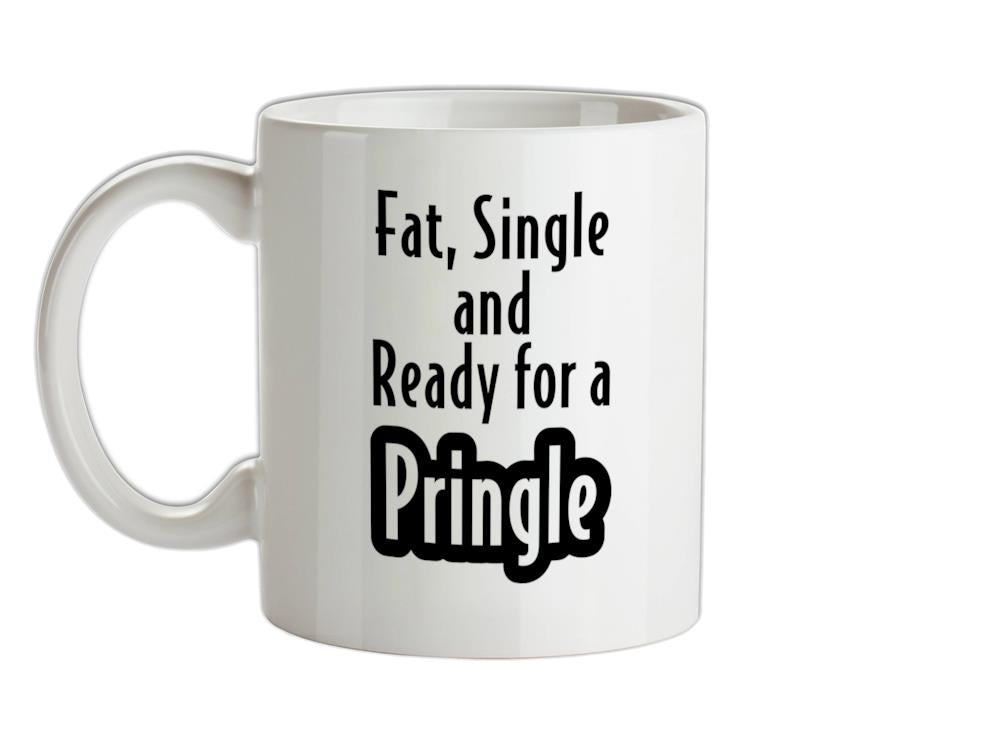 fat single and ready for a pringle Ceramic Mug