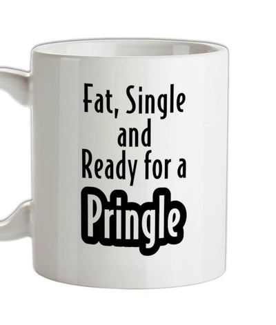 fat single and ready for a pringle Ceramic Mug