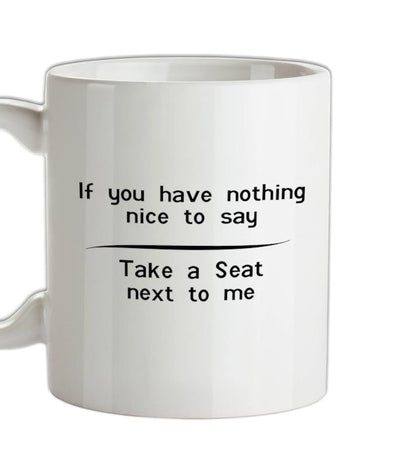 If you have nothing nice to say, take a seat next to me Ceramic Mug