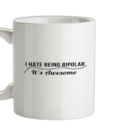 i hate being bipolar- it's awesome Ceramic Mug