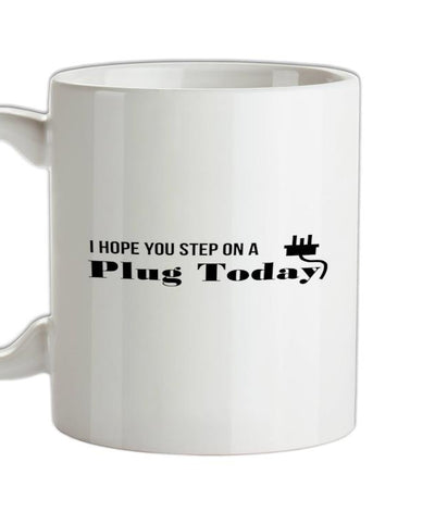 I hope you step on a plug today Ceramic Mug
