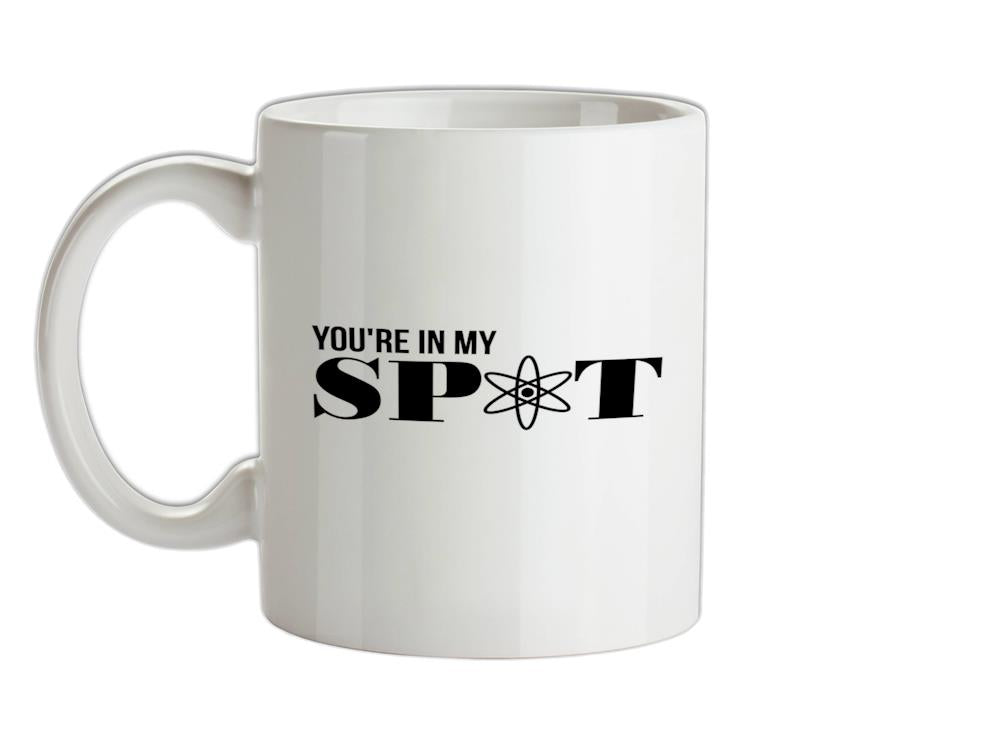 You're in my spot Ceramic Mug