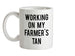 Working On My Farmer's Tan Ceramic Mug