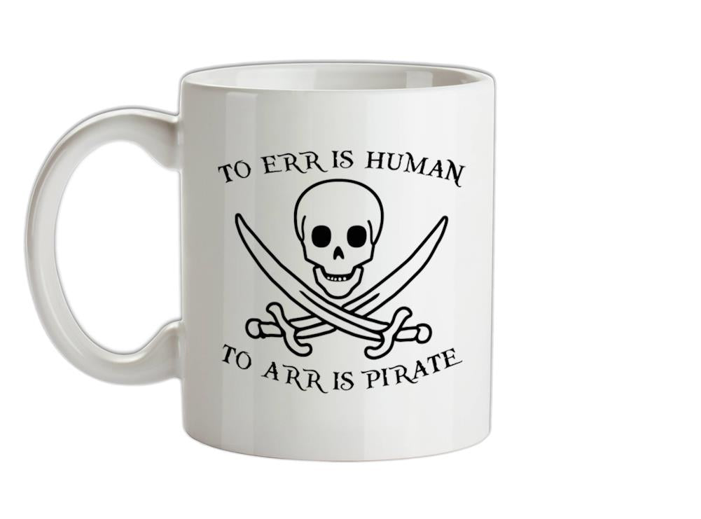 To Err Is Human, To Arr is Pirate Ceramic Mug