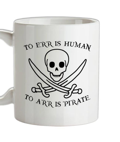 To Err Is Human, To Arr is Pirate Ceramic Mug