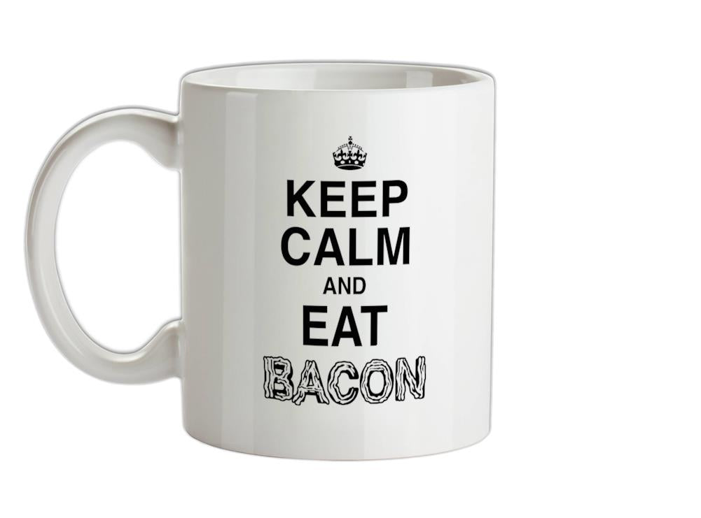 Keep Calm And Eat Bacon Ceramic Mug