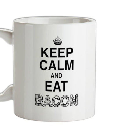 Keep Calm And Eat Bacon Ceramic Mug