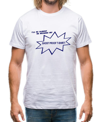 I'll be alright I'm wearing my ghost proof t-shirt Mens T-Shirt