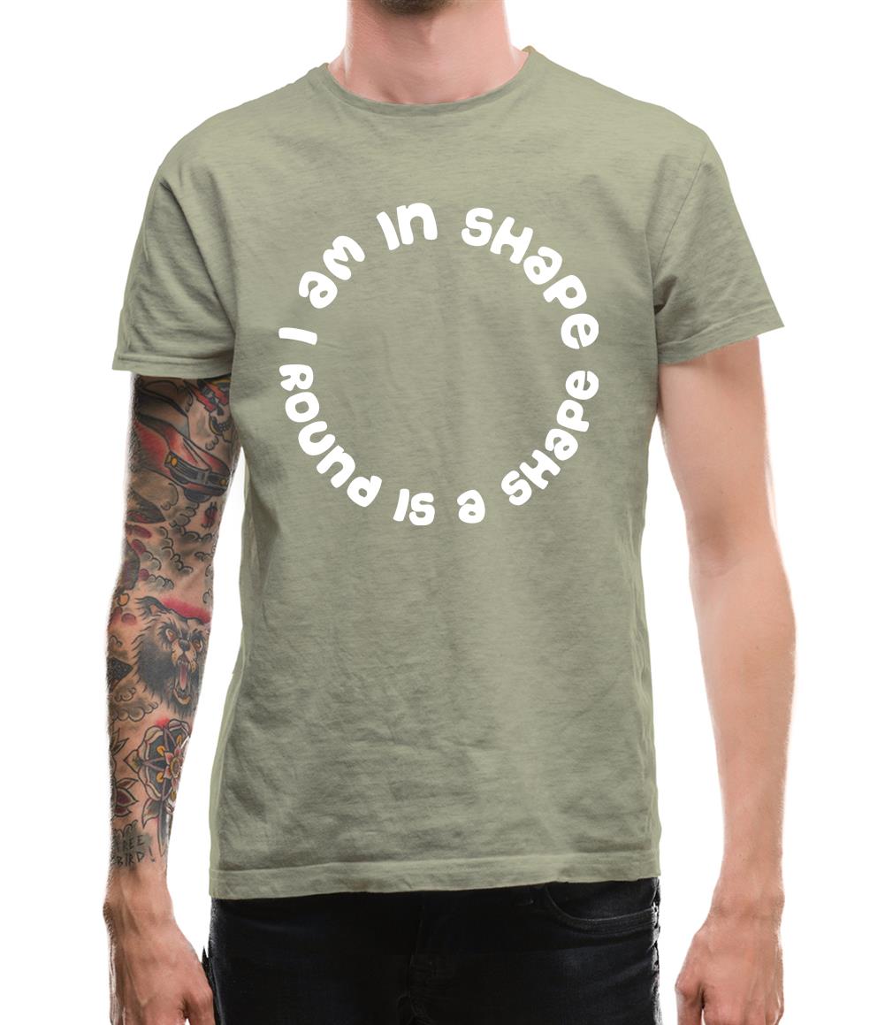 I am in shape, round is a shape Mens T-Shirt