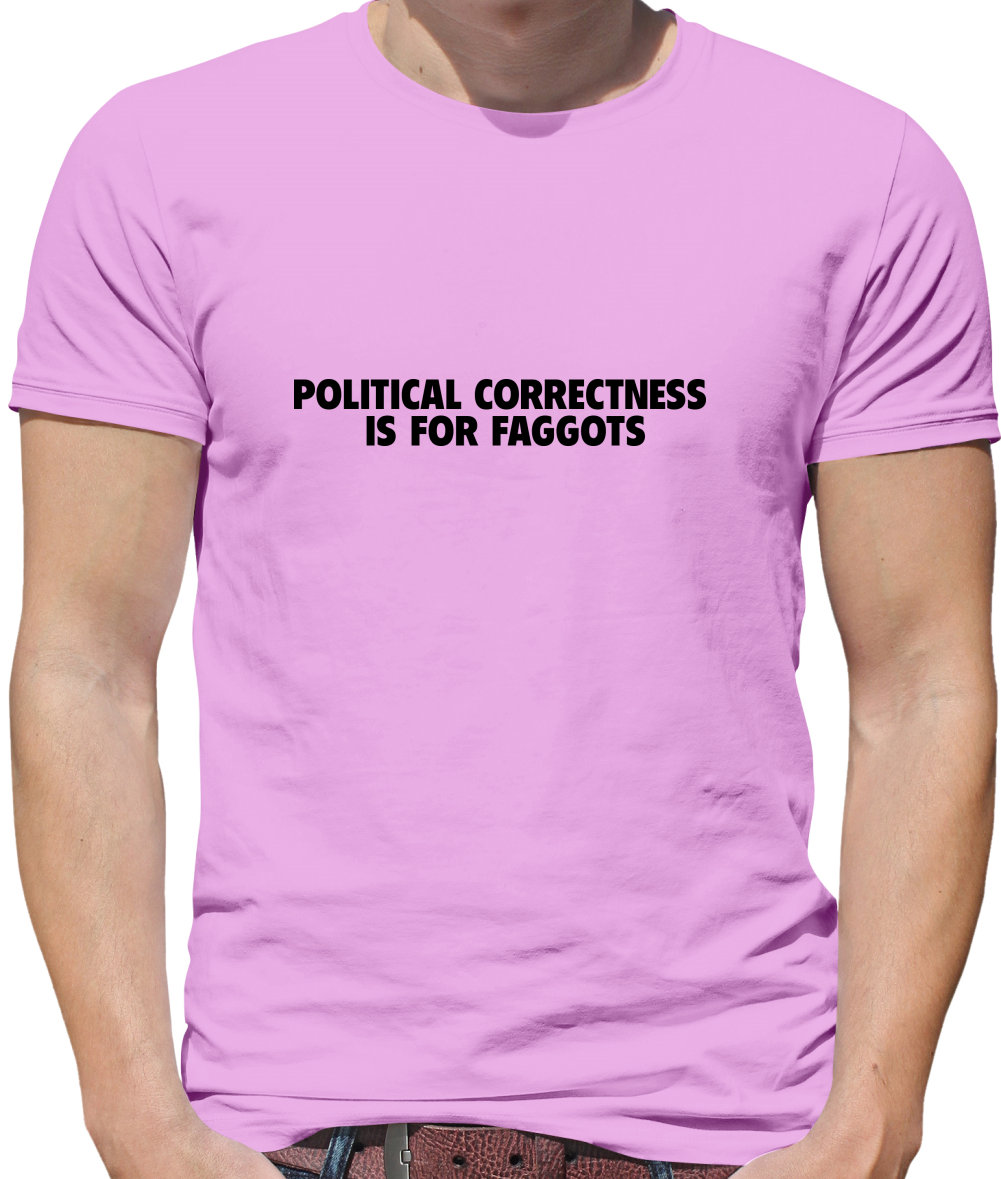 Political Correctness is for fags Mens T-Shirt