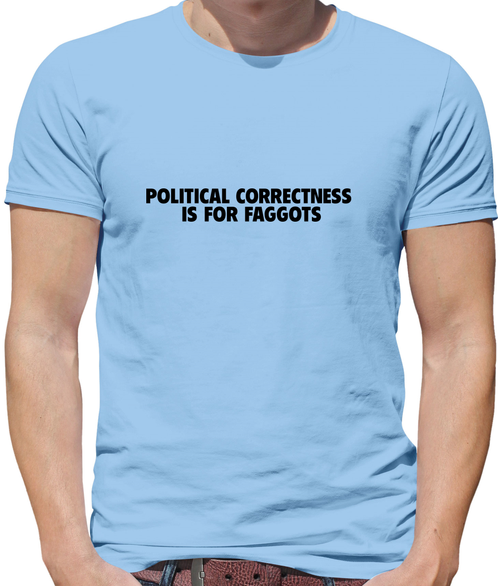 Political Correctness is for fags Mens T-Shirt