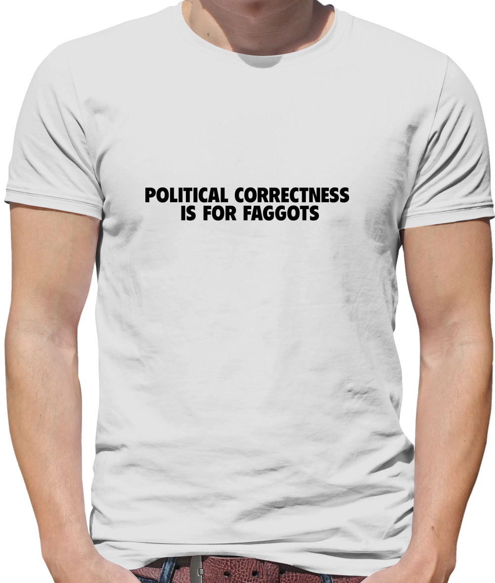 Political Correctness is for fags Mens T-Shirt