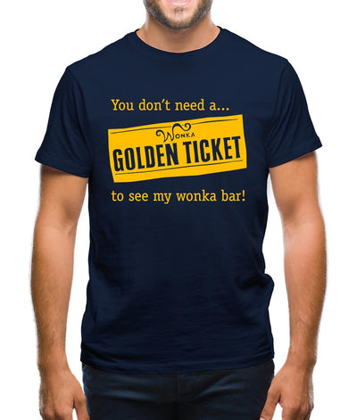 You don't need a Golden ticket to see my wonka bar Mens T-Shirt