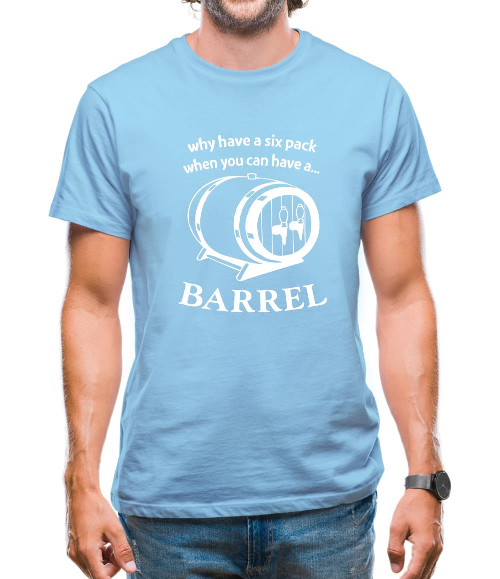 Why have a six pack when you can have a barrel Mens T-Shirt