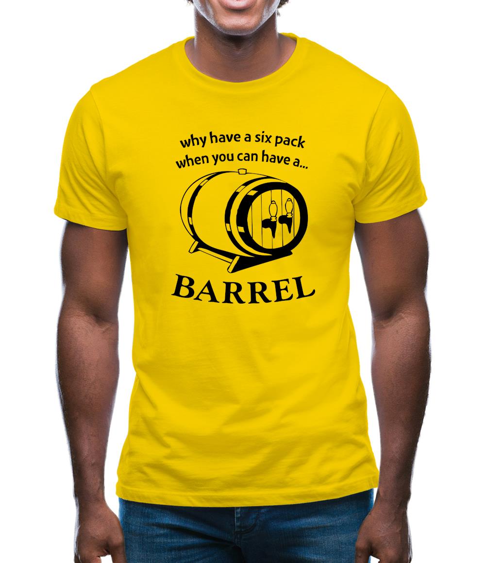 Why have a six pack when you can have a barrel Mens T-Shirt