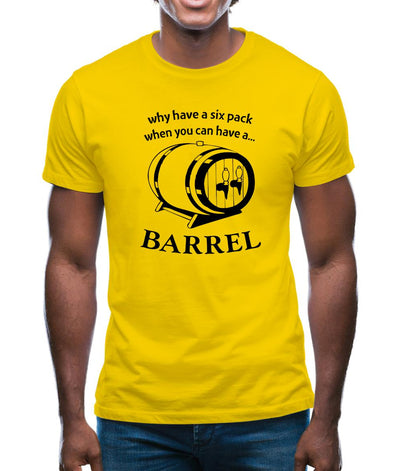 Why have a six pack when you can have a barrel Mens T-Shirt
